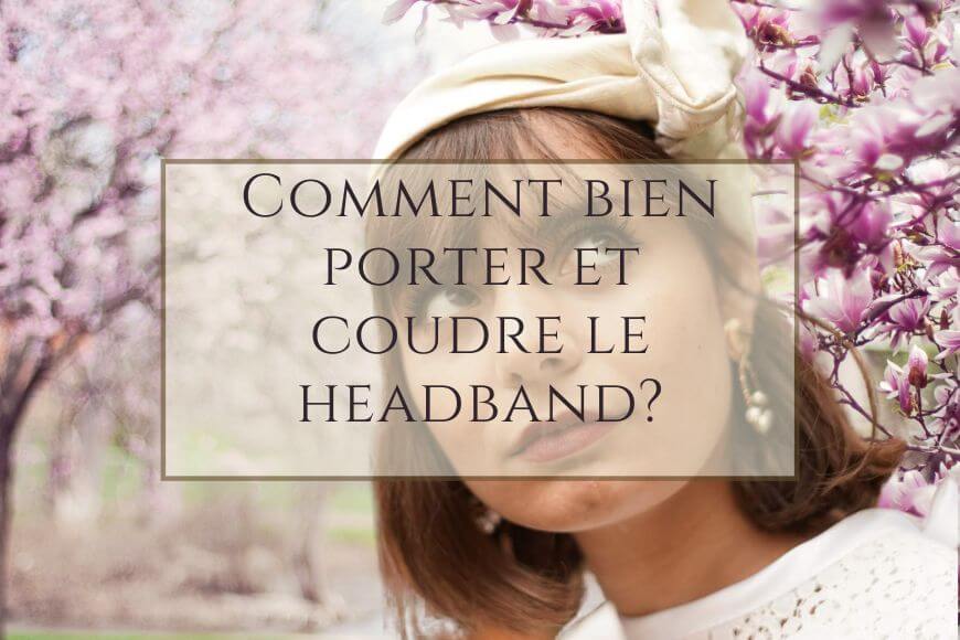 comment bien porter et coudre le headband